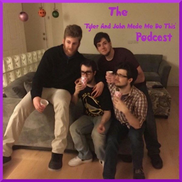 The "Tyler And John Made Me Do This" Podcast