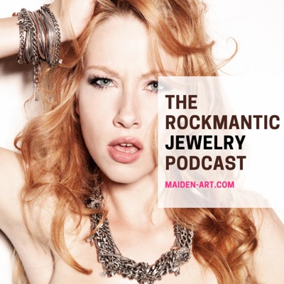 The Rockmantic Jewelry Podcast | Maiden-Art.com