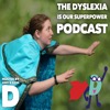 Dyslexia Is Our Superpower Podcast