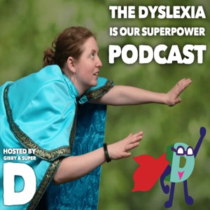 Dyslexia Is Our Superpower Podcast