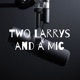 Two Larrys and a Mic