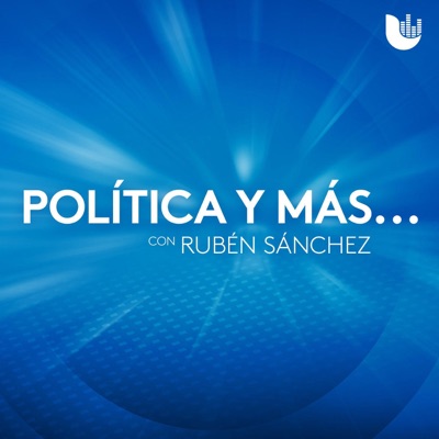 Política y más... con Rubén Sánchez Política y más... con Rubén Sánchez