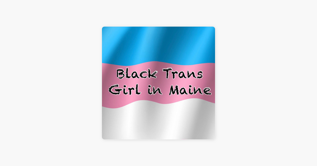 ‎apple Podcasts －《black Trans Girl In Maine》 7738