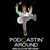 Podcastin' Around: Más allá de retozar - Podcastin' Around