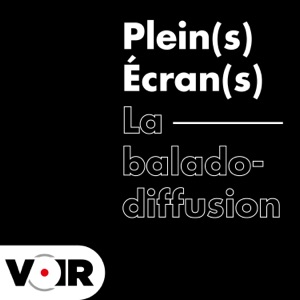 Plein(s) Écran(s) - La baladodiffusion
