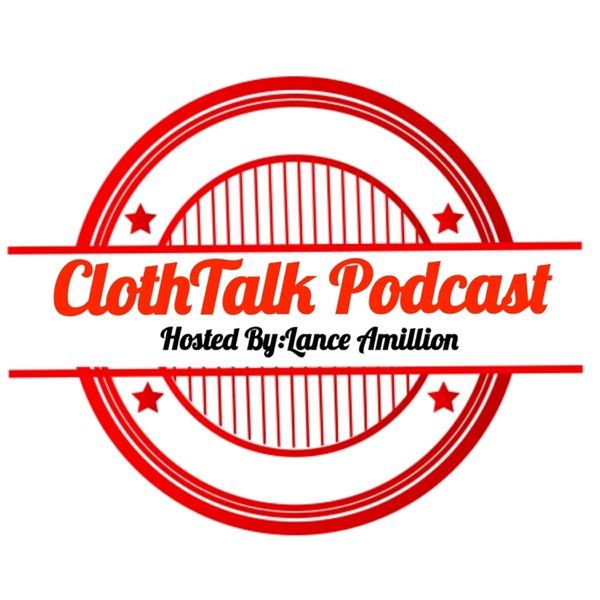 Cloth Talk 4044 Hosted By:Lance Amillion