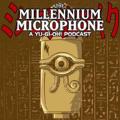 The Millennium Microphone - A Yu-Gi-Oh! Podcast The Millennium Microphone - A Yu-Gi-Oh! Podcast