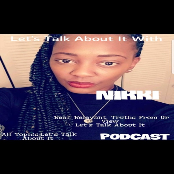 Let's Talk About It With Nikki Podcast
