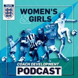 The FA's Women's & Girls Coach Development Podcast