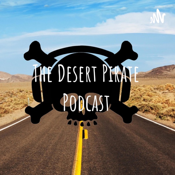 The Desert Pirate Podcast