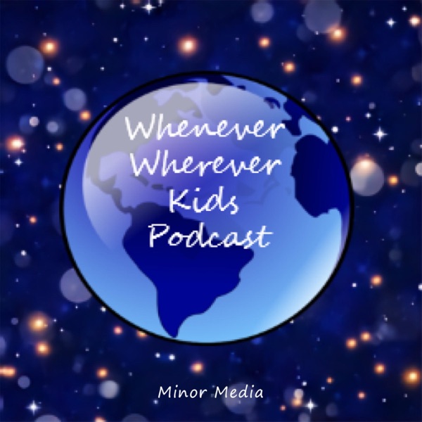 Whenever Wherever Kids Podcast: A Kids Stories Podcast with Good Morals