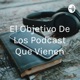 El Objetivo De Los Podcast Que Vienen