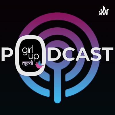 The Girl Up Mukti Podcast