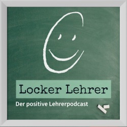 Locker Lehrer! Der positive Lehrkraftpodcast