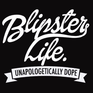 Blipster Life Podcast