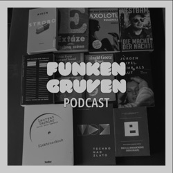 Funken Gruven Podcast p. 10 - Killian Jörg & Jorinde Schulz: Die Clubmaschine (Berghain)