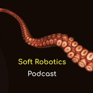 Soft Robotics Podcast