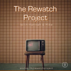 The Rewatch Project with Hannah and Mike