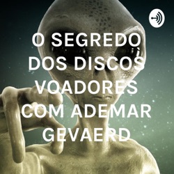 O SEGREDO DOS DISCOS VOADORES COM ADEMAR GEVAERD