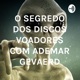 O SEGREDO DOS DISCOS VOADORES E MISTÉRIOS DA UFOLOGIA - COM ADEMAR GEVAERD