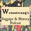Wetootwaag's Bagpipe and History Podcast