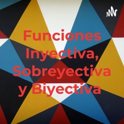 Funciones Inyectiva, Sobreyectiva y Biyectiva 