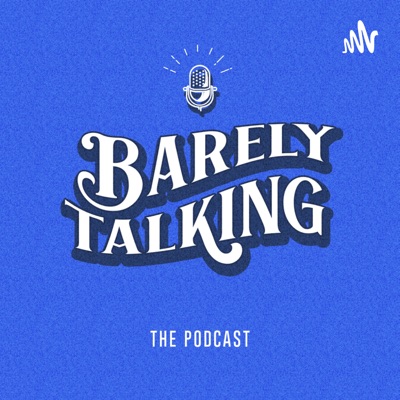 Barely Talking - The Podcast