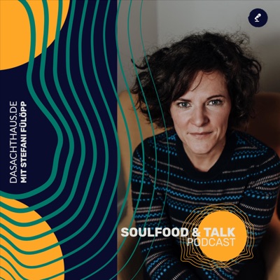 Soulfood & Talk / Der Podcast mit Stefani Fülöpp @dasachthaus.de