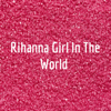 Rihanna Girl In The World - Isha Chawla