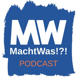 #137 - Hinter den Kulissen des „MachtWas!?!“ Podcasts