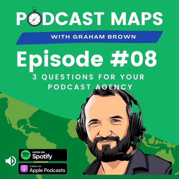 Podcast Maps 008 - How to Work with a Podcast Agency