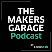 The Makers Garage Podcast --  by Carbide 3D
