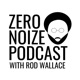 Zero Noize Podcast with Rod Wallace