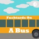 Fucktards On A Bus