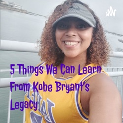 5 Things We Can Learn From Kobe Bryant's Legacy