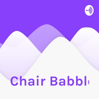 Chair Babble