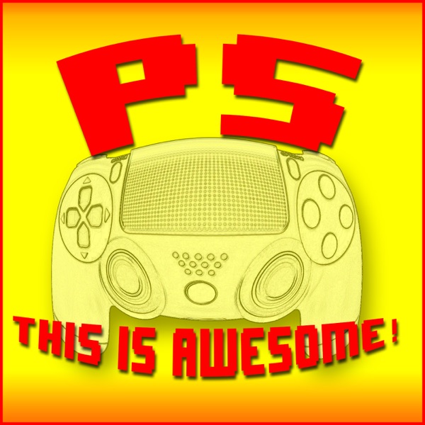 PS This is Awesome! A Playstation Podcast Artwork