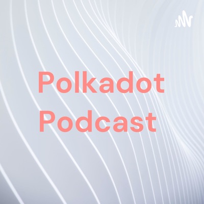 Polkadot Podcast