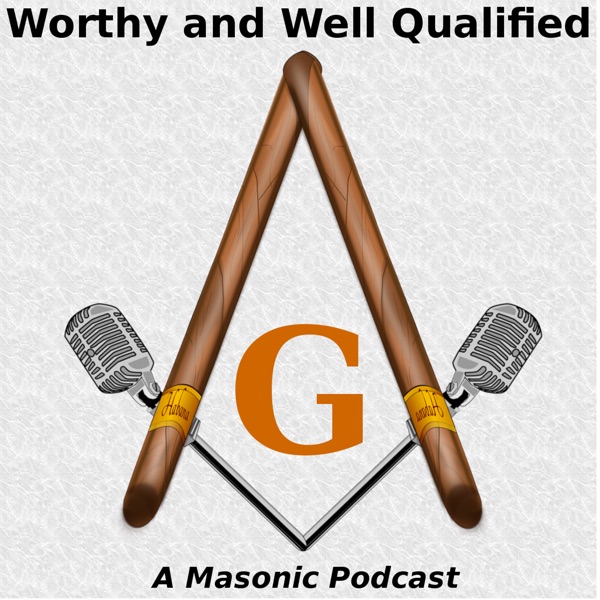Worthy And Well Qualified - A Masonic Podcast