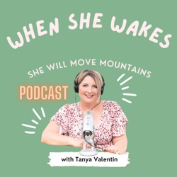 When She Wakes She Will Move Mountains with Tanya Valentin
