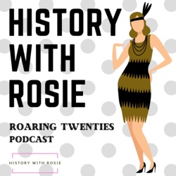 History with Rosie: The Roaring Twenties podcast