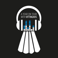 A Year On Tour With Vittinghus - A Badminton Podcast