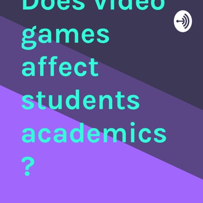 Does video games affect students academics?
