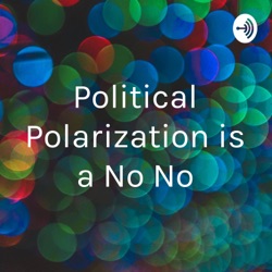 Political Polarization is a No No