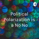 Political Polarization is a No No