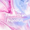 Unit 1 Relative Pronoun artwork