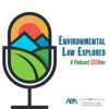 Environmental Law Explored: A Podcast SEERies