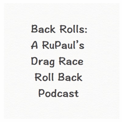 Back Rolls: A RuPaul’s Drag Race Roll Back Podcast