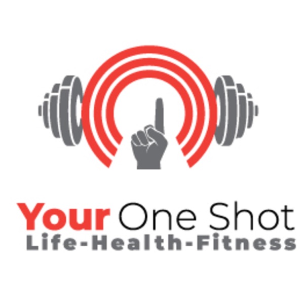 Your One Shot-Life, Health and Fitness