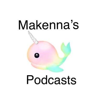 Makenna’s podcasts